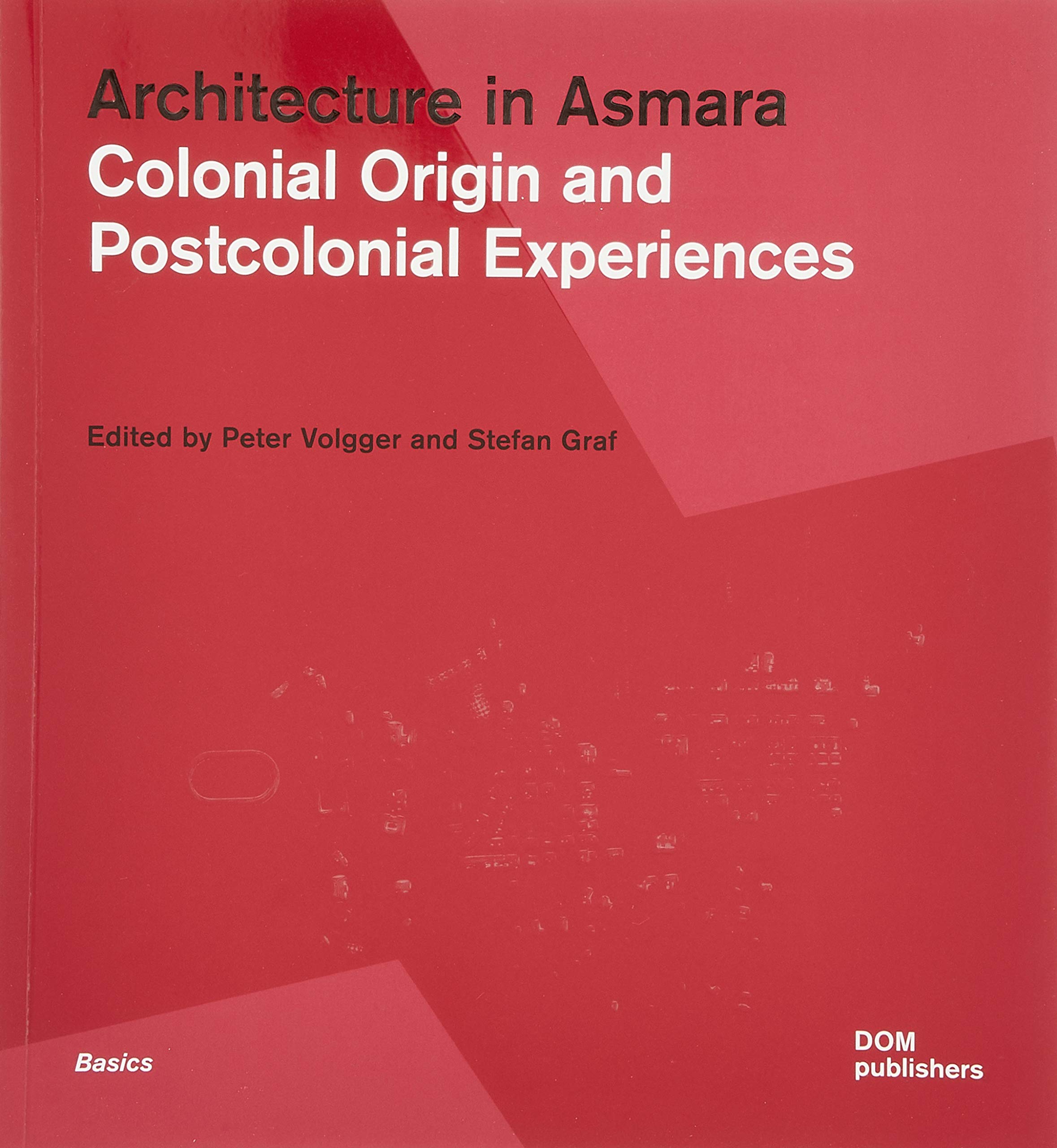 Architecture in Asmara: Colonial Origin and Postcolonial Experiences