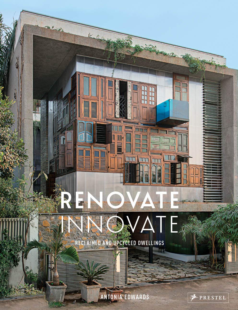 Renovate Innovate: Reclaimed and Upcycled Homes by Antonia Edwards