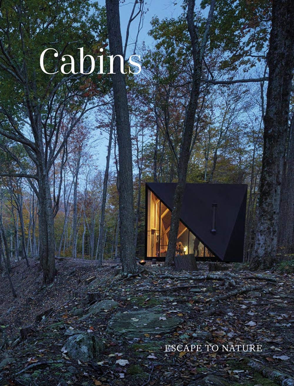 Cabins: Escape to Nature: Hidden Places, Stylish Spaces