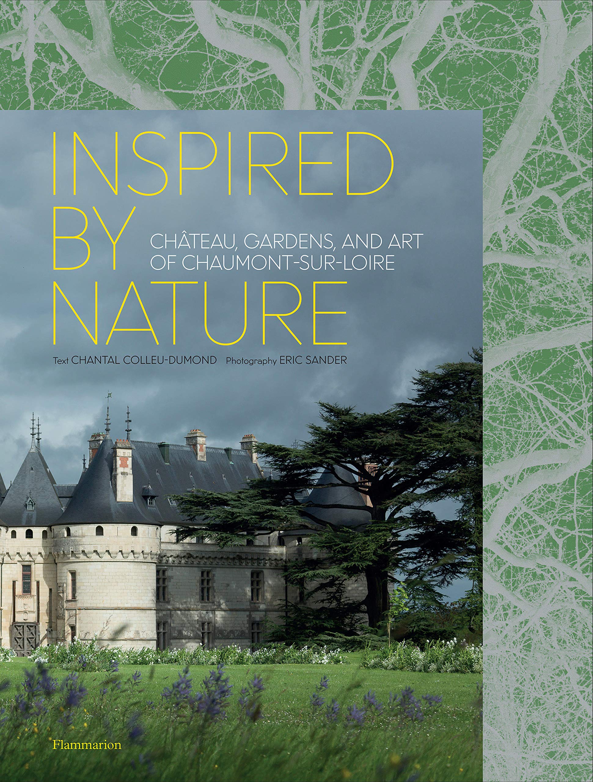 Inspired by Nature: Chateau, Gardens, and Art of Chaumont-sur-Loi