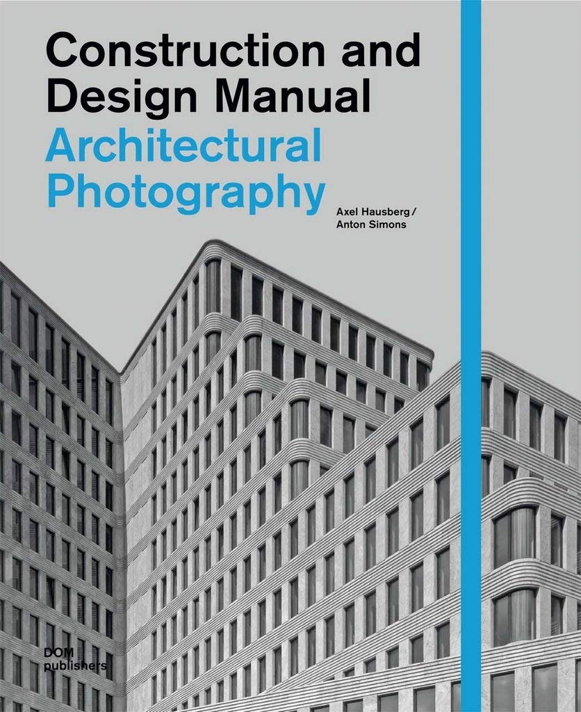 Architectural Photography: Construction and Design Manual
